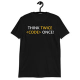 Think Twice Code Once - Unisex T-Shirt