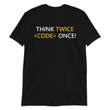 Think Twice Code Once - Unisex T-Shirt