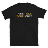 Think Twice Code Once - Unisex T-Shirt