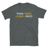 Think Twice Code Once - Unisex T-Shirt