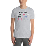 You Are The CSS To My HTML - Unisex T-Shirt