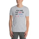 You Are The CSS To My HTML - Unisex T-Shirt