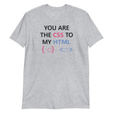 You Are The CSS To My HTML - Unisex T-Shirt