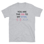 You Are The CSS To My HTML - Unisex T-Shirt