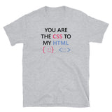You Are The CSS To My HTML - Unisex T-Shirt