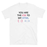 You Are The CSS To My HTML - Unisex T-Shirt
