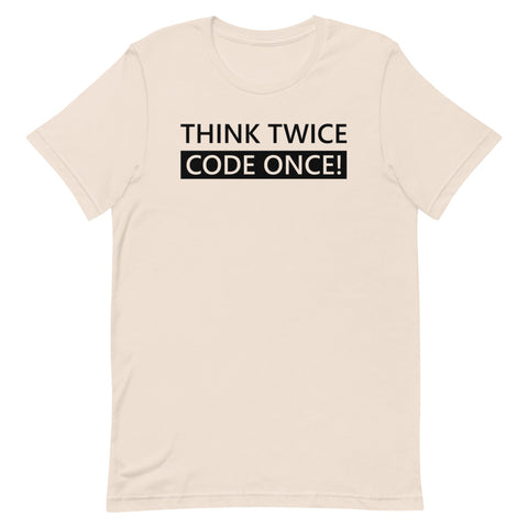 Think Twice Code Once - Unisex T-Shirt