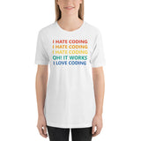 I Hate Coding, Oh It Works, I Love Coding - Unisex T-Shirt